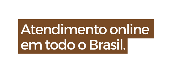 Atendimento online em todo o Brasil